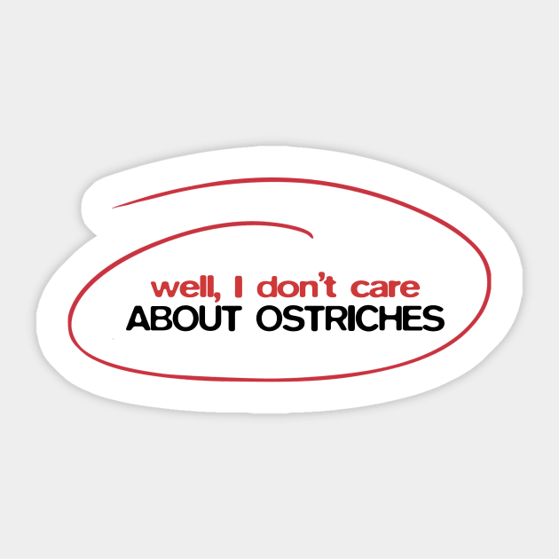 We'll I don't care about ostriches Sticker by BobbyShaftoe